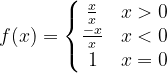 \dpi{120} f(x)=\left\{\begin{matrix} \frac{x}{x} & x> 0 \\ \frac{-x}{x} & x< 0 \\ 1& x=0 \end{matrix}\right.